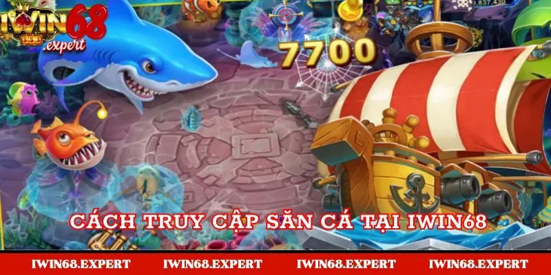 Cách truy cập săn cá tại IWIN68