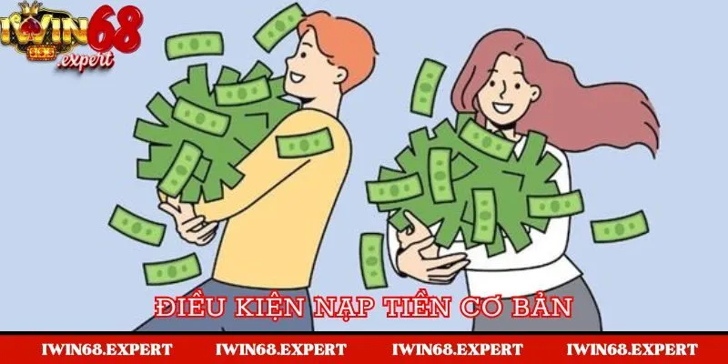 Điều kiện nạp tiền cơ bản