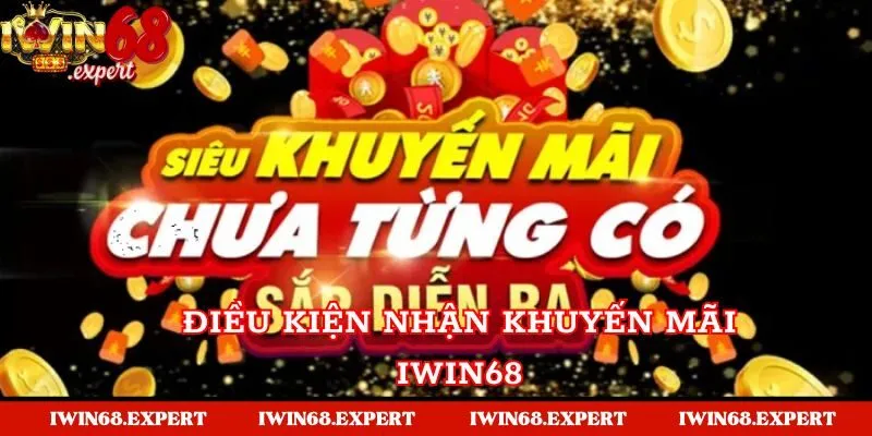 Điều kiện tham gia nhận khuyến mãi tại cổng Iwin68