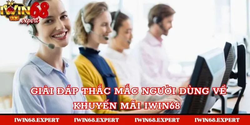 Giải đáp thắc mắc xoay quanh Khuyến mãi Iwin68 của người chơi