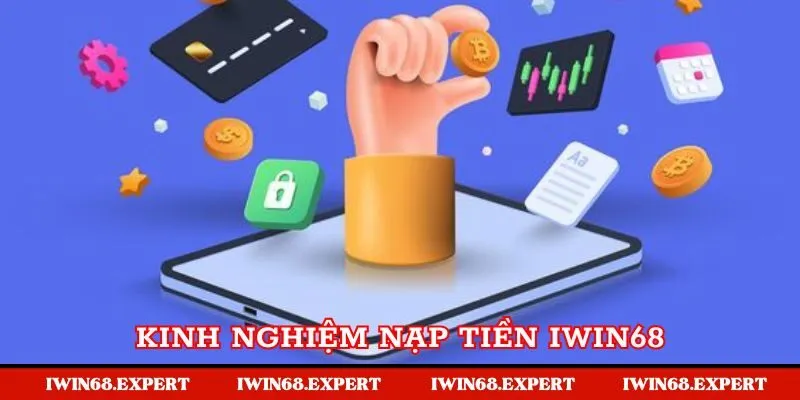 Kinh nghiệm nạp tiền Iwin68