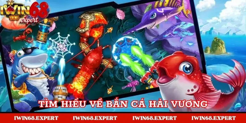 Tìm hiểu chung về trò chơi Bắn cá hải vương Iwin68